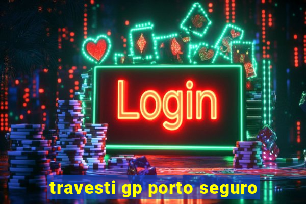 travesti gp porto seguro